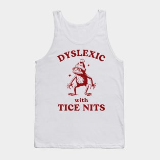 Dyslexic With Tice Nits, Funny Dyslexia, Sarcastic Cartoon, Silly Meme Tank Top